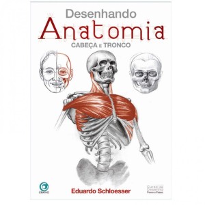 Livro Desenhando Anatomia: Cabeça e Tronco - Eduardo Schloesser